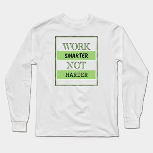 Work smarter not harder Long Sleeve T-Shirt